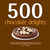 500 Chocolate Delights: The Only Chocolate Compendium You'll Ever Need артикул 3301d.