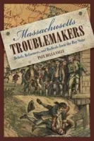 Massachusetts Troublemakers: Rebels, Reformers, and Radicals from the Bay State артикул 3457d.