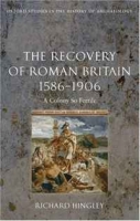 The Recovery of Roman Britain 1586-1906: A Colony So Fertile (Oxford Studies in the History of Archaeology) артикул 3494d.