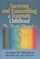 Surviving and Transcending a Traumatic Childhood: The Dark Thread (Haworth Series in Marriage & Family Studies) артикул 3565d.