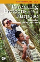 Parenting Preteens with a Purpose: Navigating the Middle Years артикул 3585d.